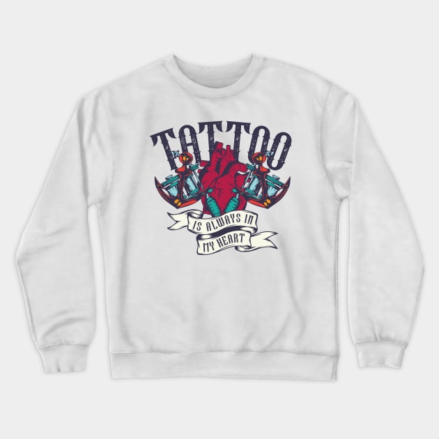 Tattoo is always in my heart Crewneck Sweatshirt by Design by Nara